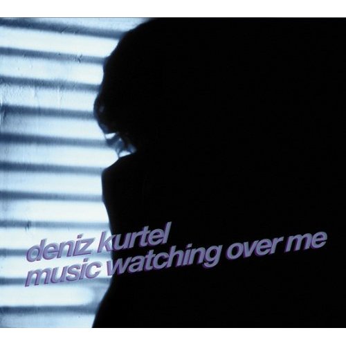 Deniz_Kurtel_2011_Music_Watching_Over_Me.jpg