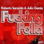 X7. Roberto Sansixto and Julio Garcia - Fucking Folla (Original Mix).jpg